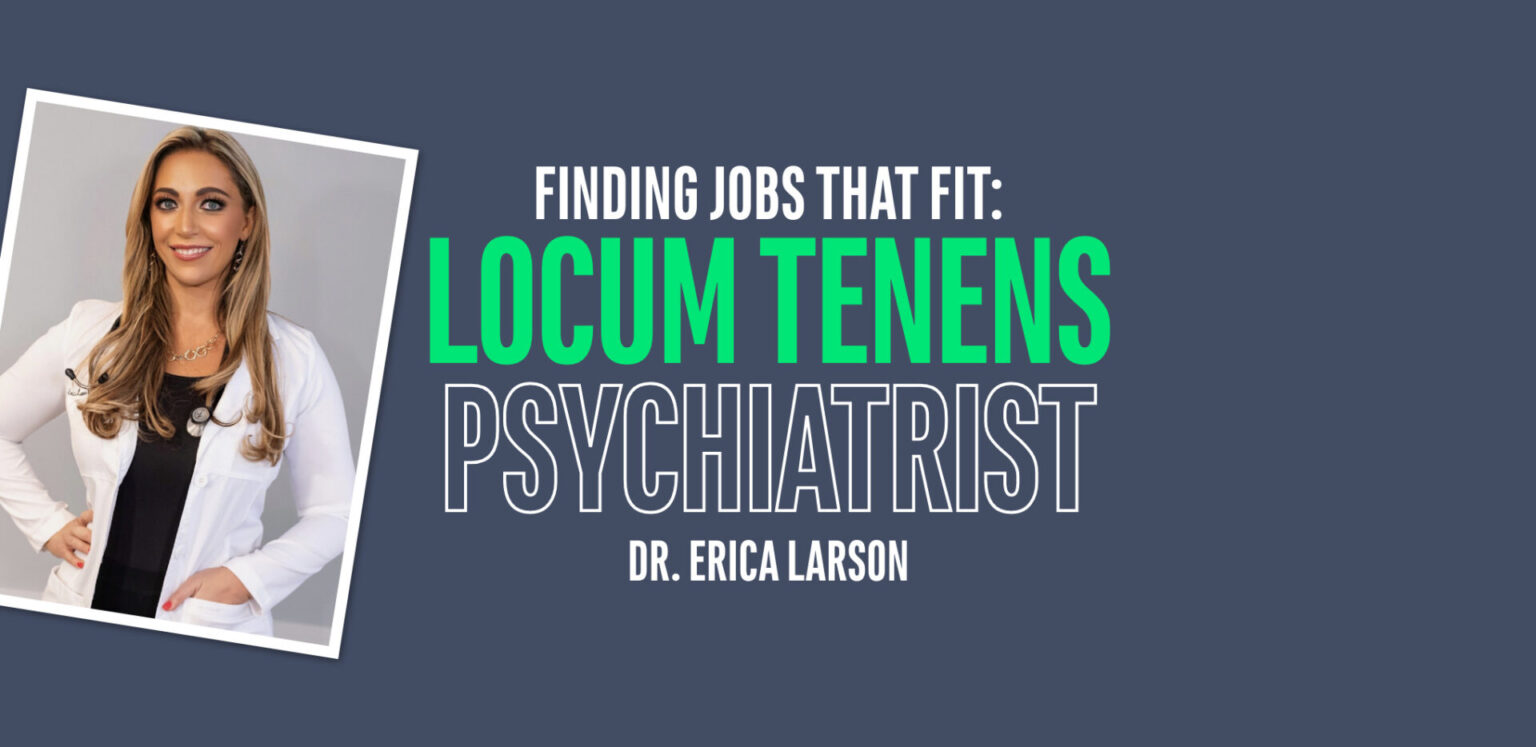 Finding Jobs That Fit Locum Tenens Psychiatrist Dr. Erica Larson